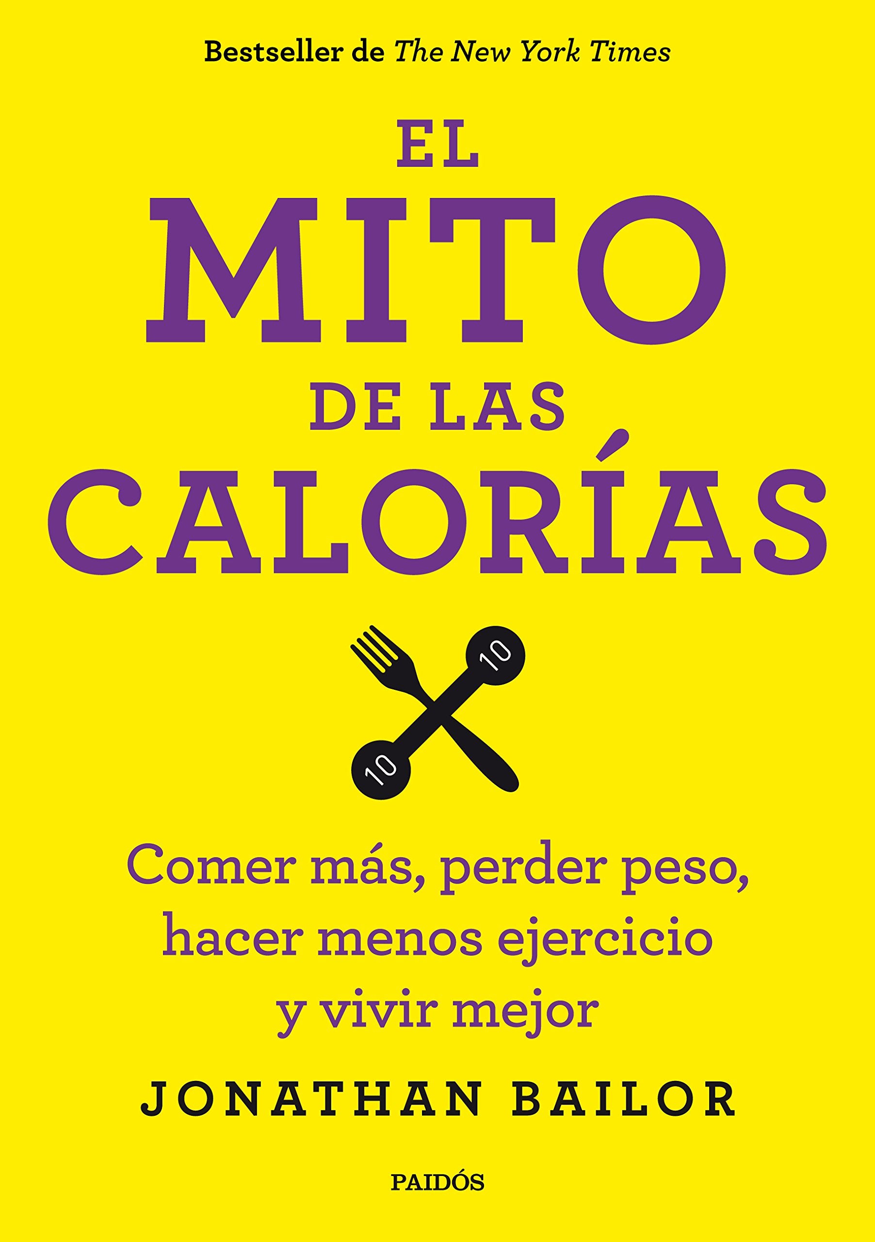 El mito de las calorías: Comer más, perder peso, hacer menos ejercicio y vivir mejor (Cuerpo y Salud) Health, Nutrition & Fitness