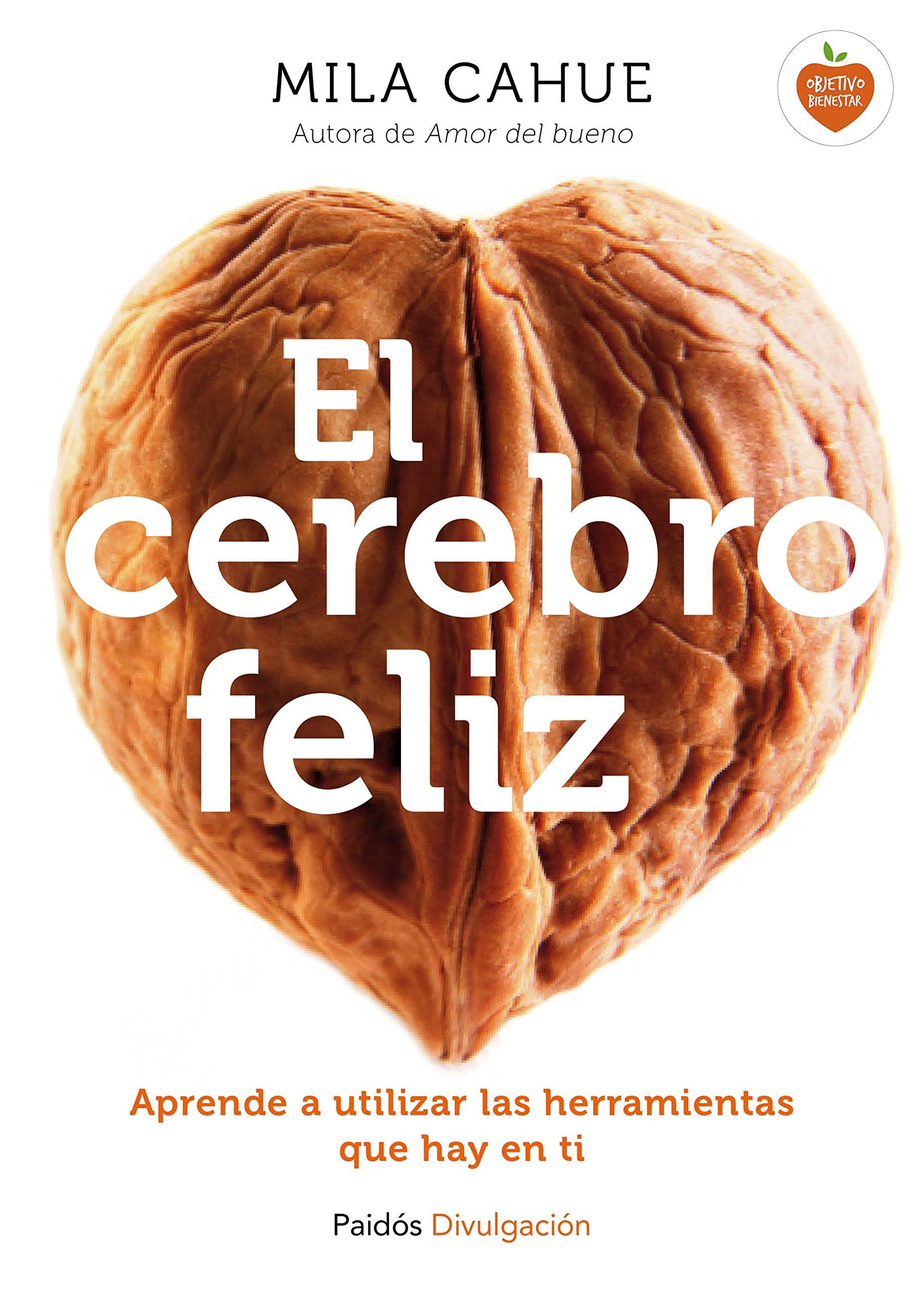 El cerebro feliz : aprende a utilizar las herramientas que hay en ti (Divulgación) Business, Finance & Career