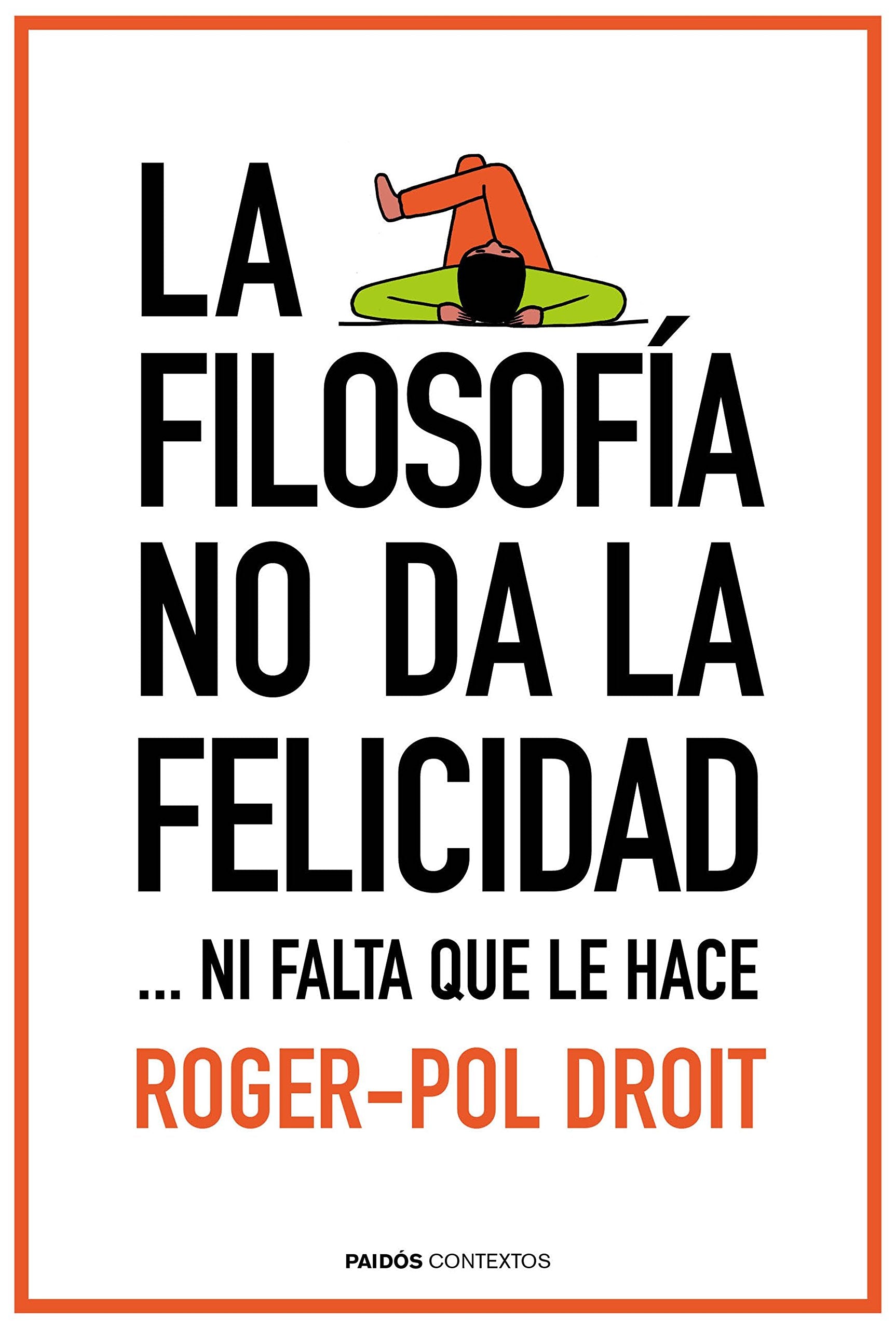 La filosofía no da la felicidad-- ni falta que le hace (Contextos) Philosophy