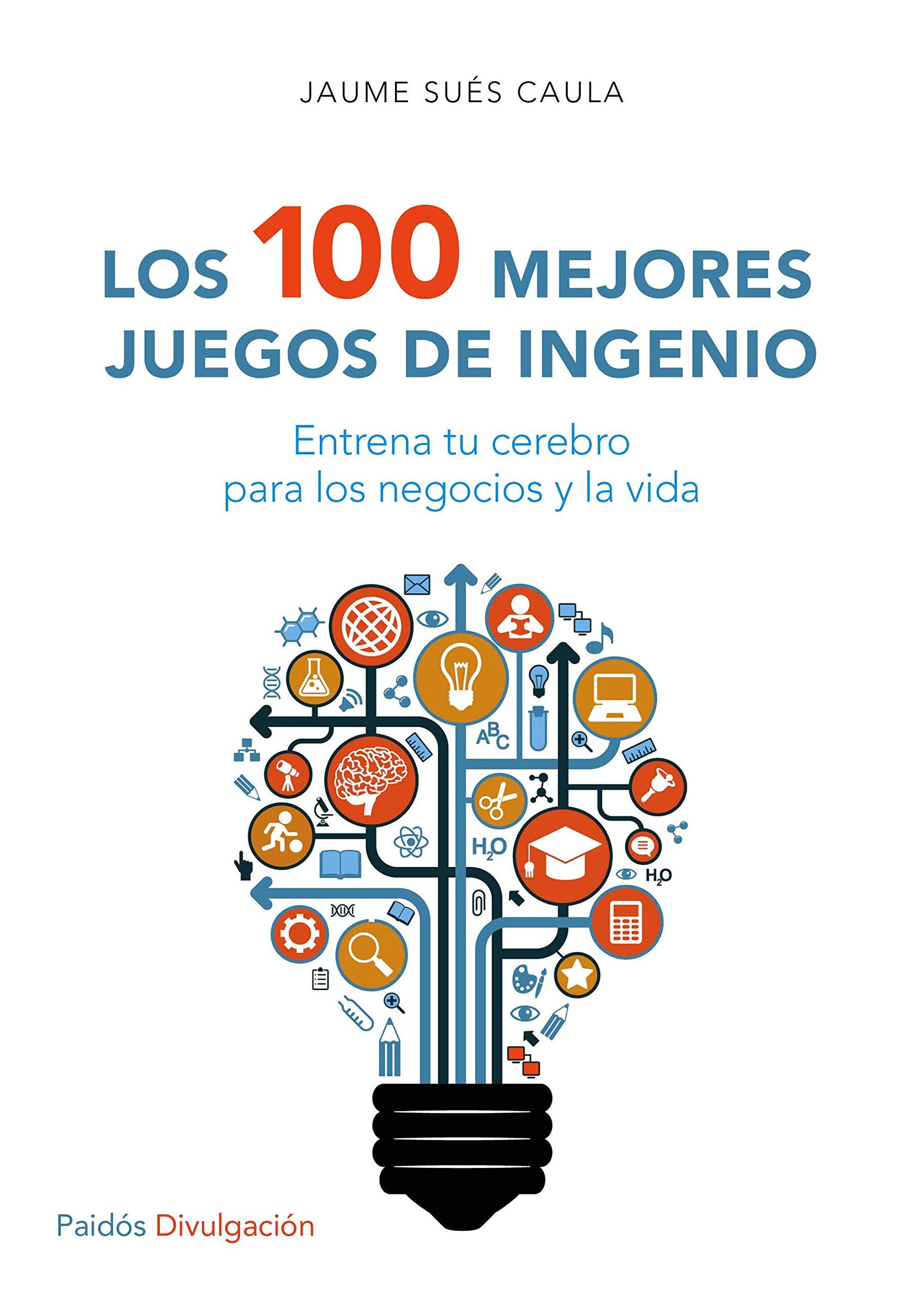 Los 100 mejores juegos de ingenio : entrena tu cerebro para los negocios y la vida (Divulgación) Leisure & Fun