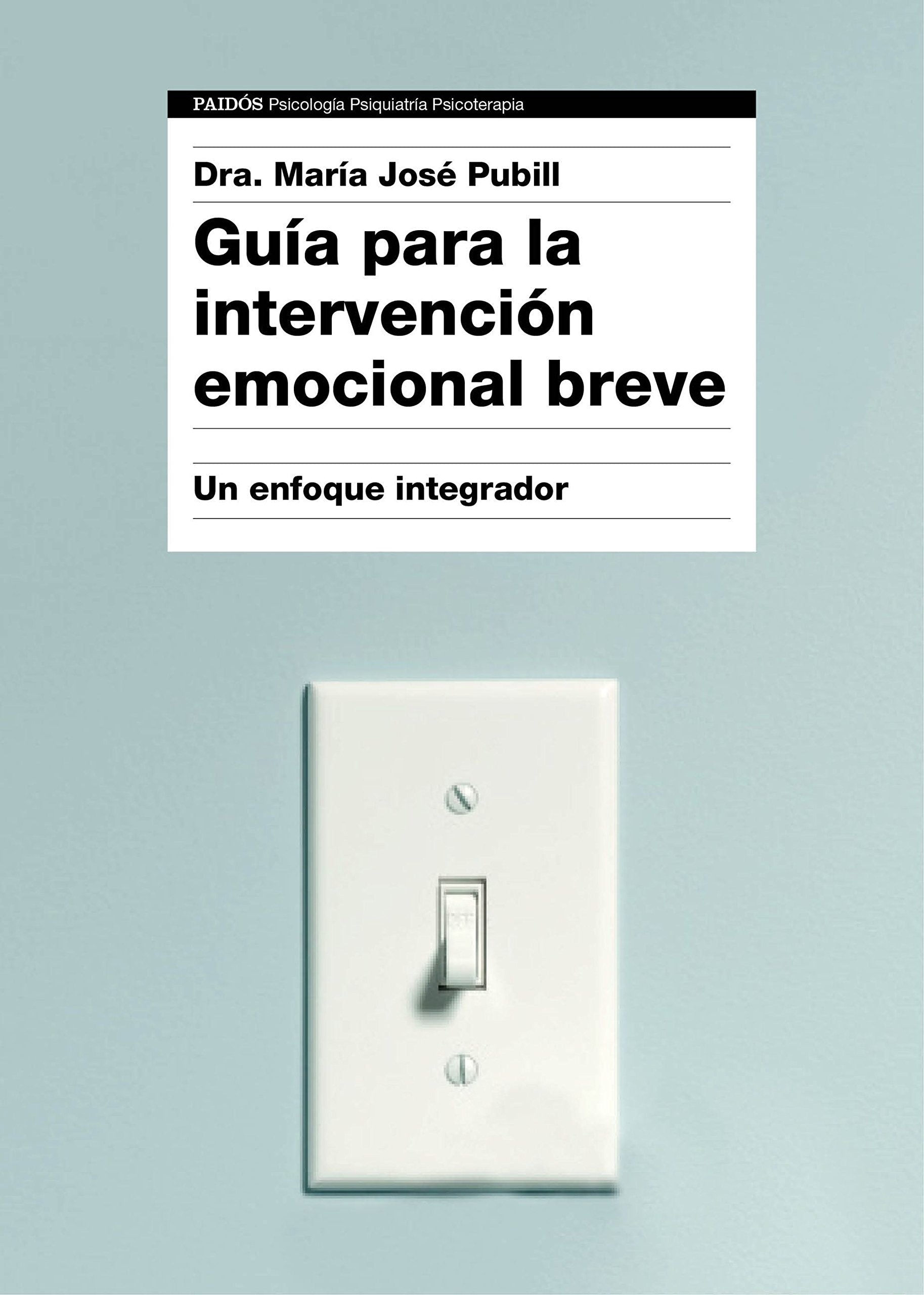 Guía para la intervención emocional breve : un enfoque integrador (Psicología Psiquiatría Psicoterapia) Psychology