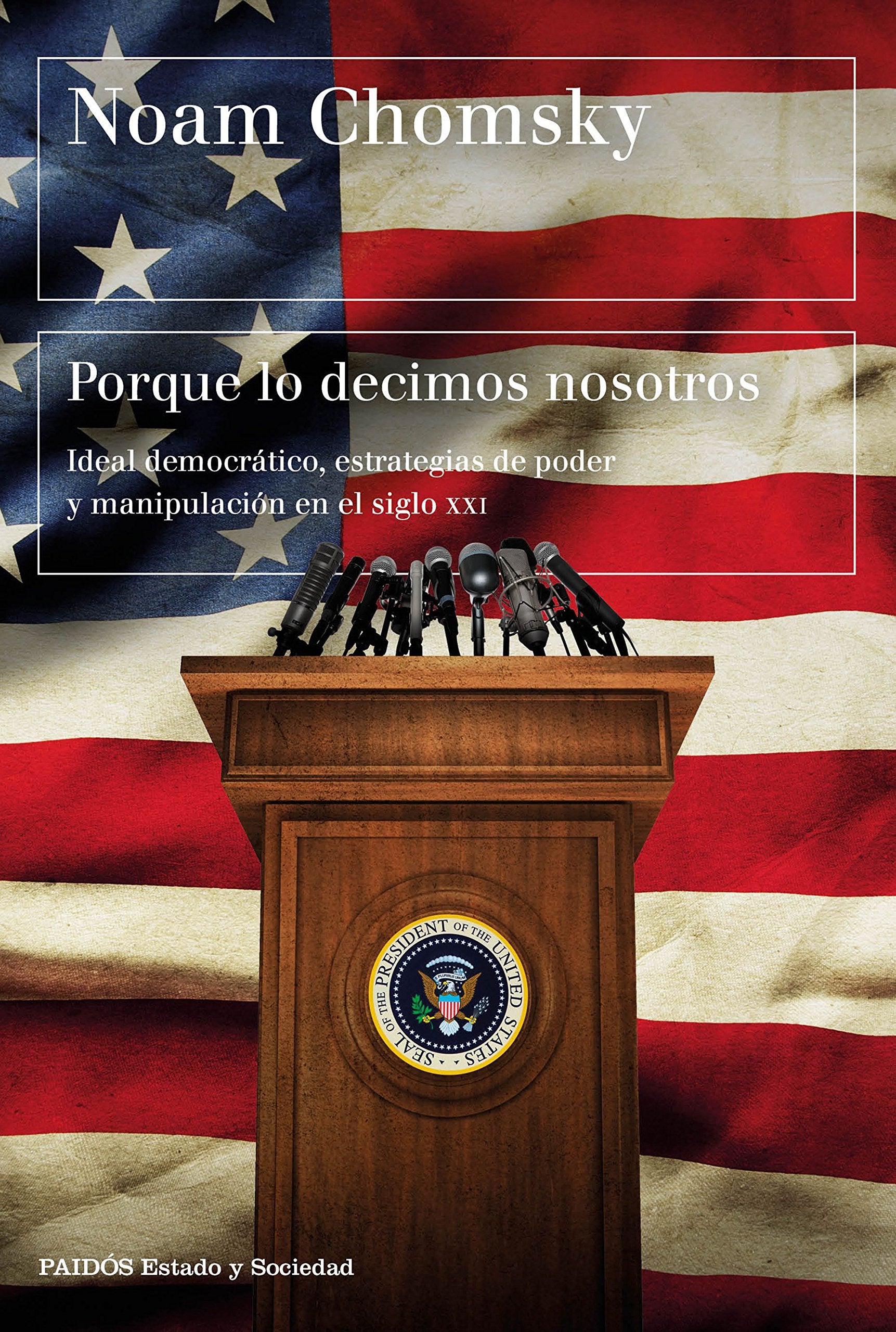 Porque lo decimos nosotros : ideal democrático, estrategias de poder y manipulación en el siglo XXI (Estado y Sociedad) Philosophy