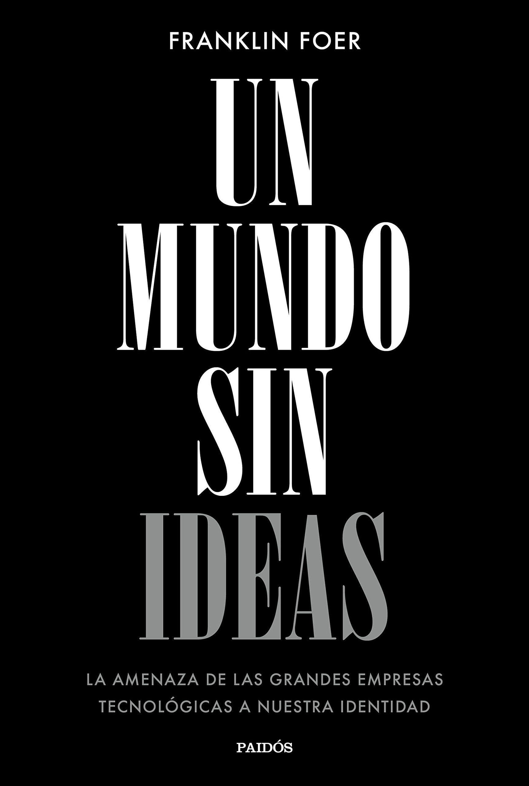 Un mundo sin ideas : la amenaza de las grandes tecnológicas a nuestra identidad Media & Communication