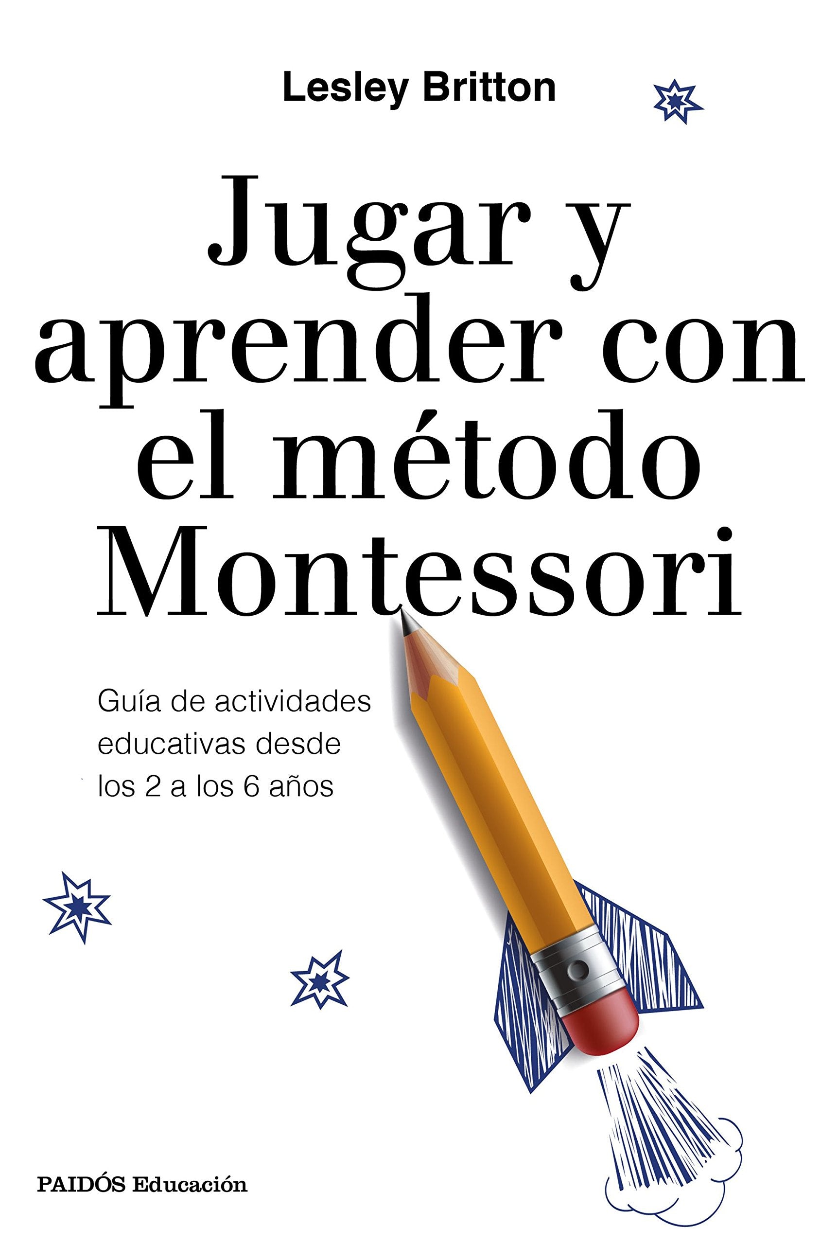 Jugar y aprender con el método Montessori: Guía de actividades educativas desde los 2 a los 6 años (Educación) Parents & Children