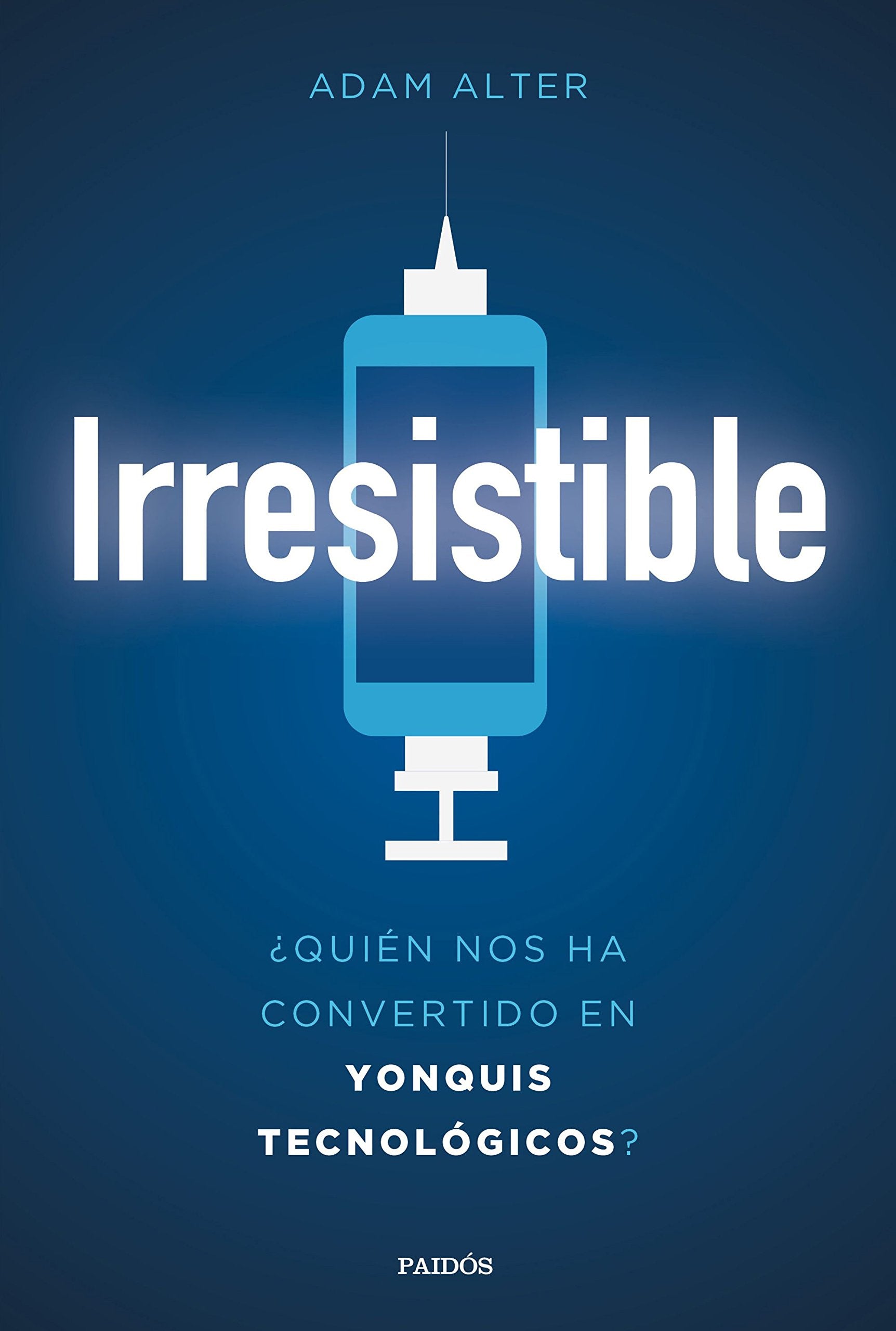 Irresistible : ¿quién nos ha convertido en yonquis tecnológicos? (Contextos) Books