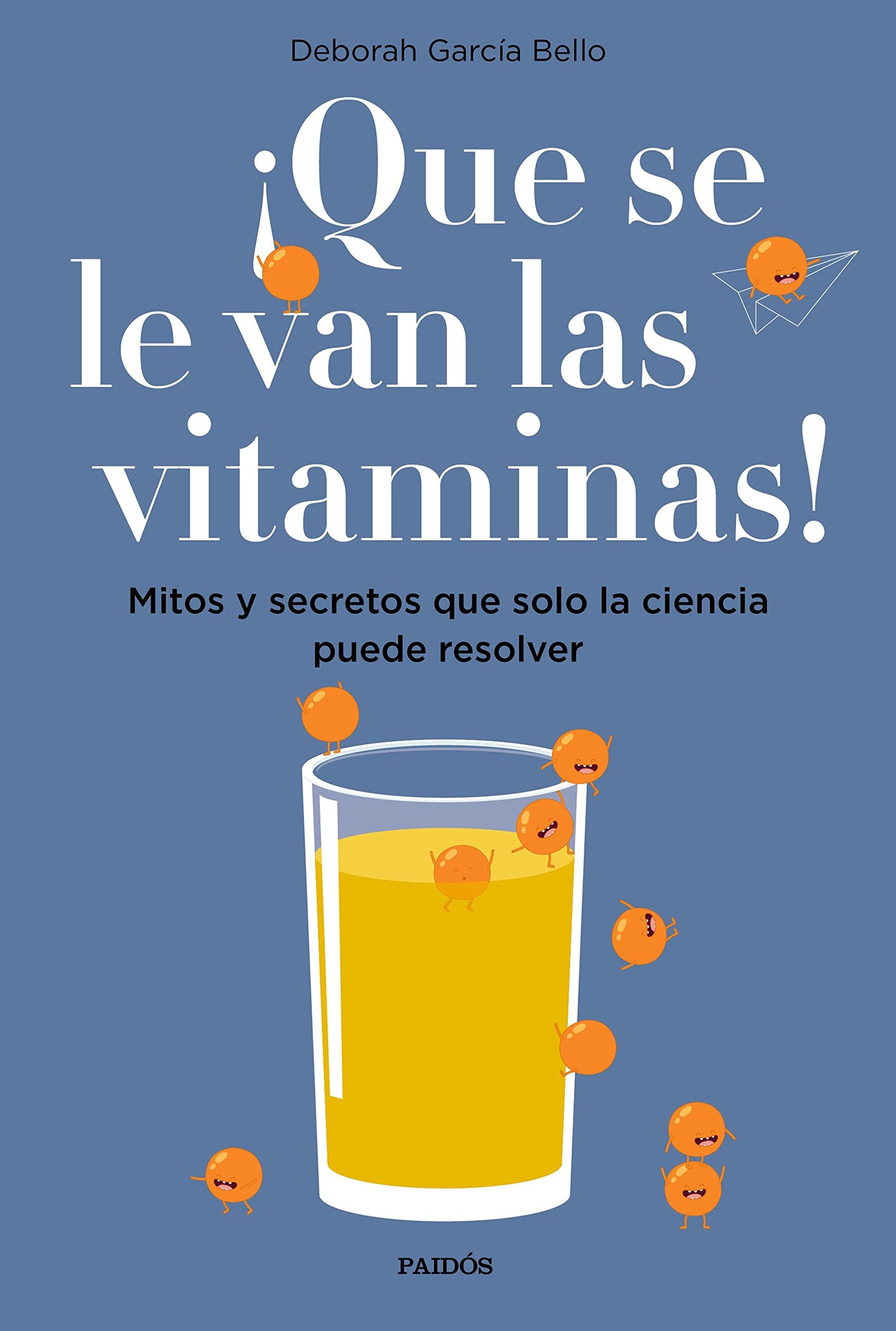 ¡Que se le van las vitaminas! : mitos y secretos que solo la ciencia puede resolver Learning & Reference