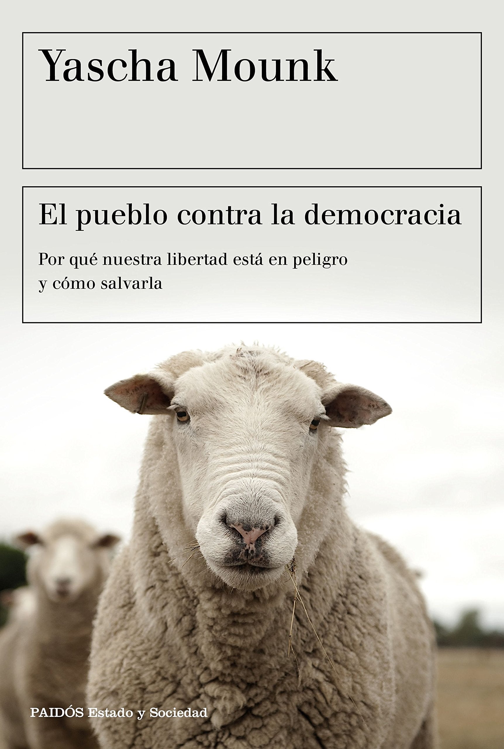 El pueblo contra la democracia: Por qué nuestra libertad está en peligro y cómo salvarla (Estado y Sociedad) Philosophy