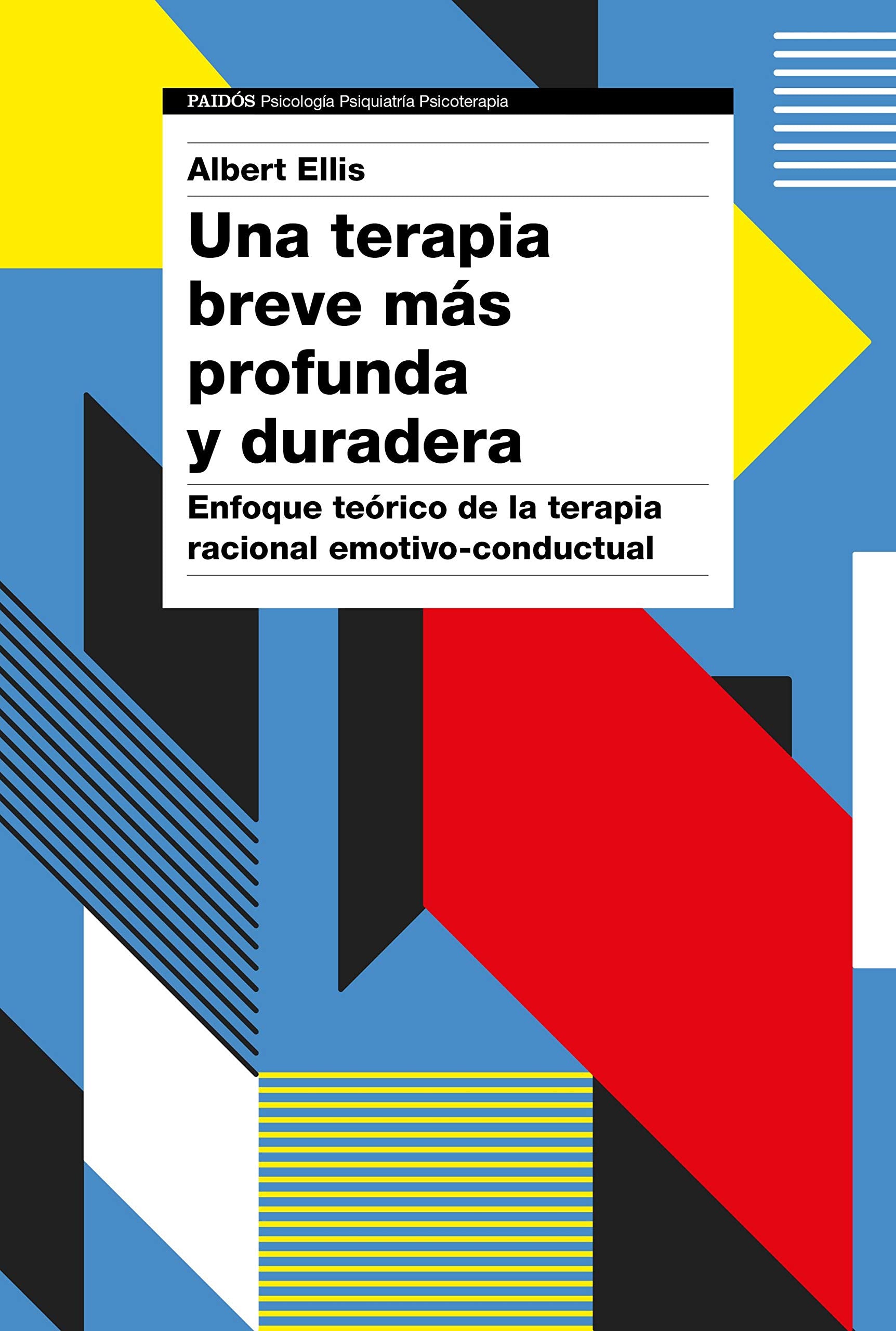 Una terapia breve más profunda y duradera: Enfoque teórico de la terapia racional emotivo-conductual (Psicología Psiquiatría Psicoterapia) Medicine