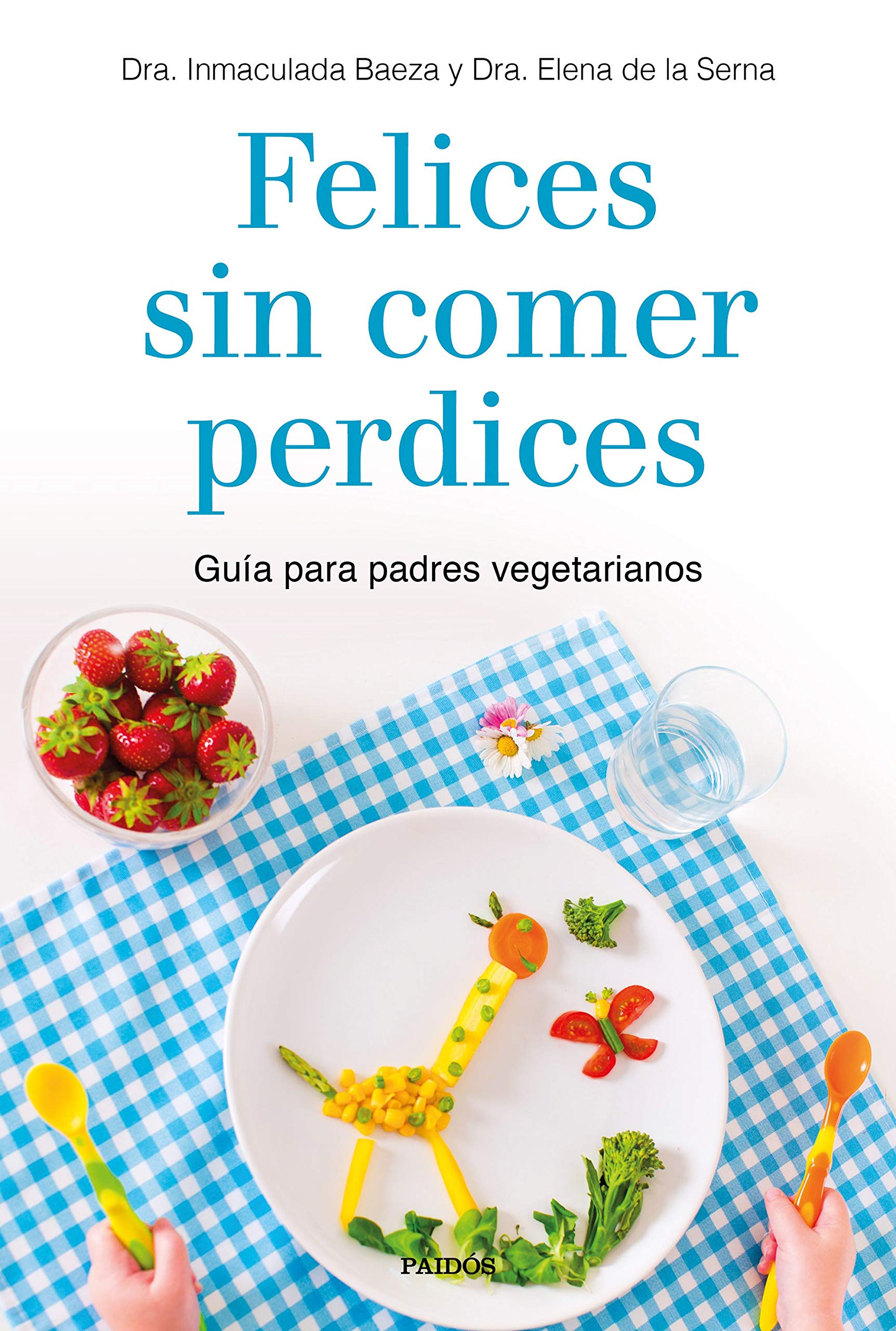Felices sin comer perdices: Guía para padres vegetarianos (Divulgación) Leisure, Home & Garden
