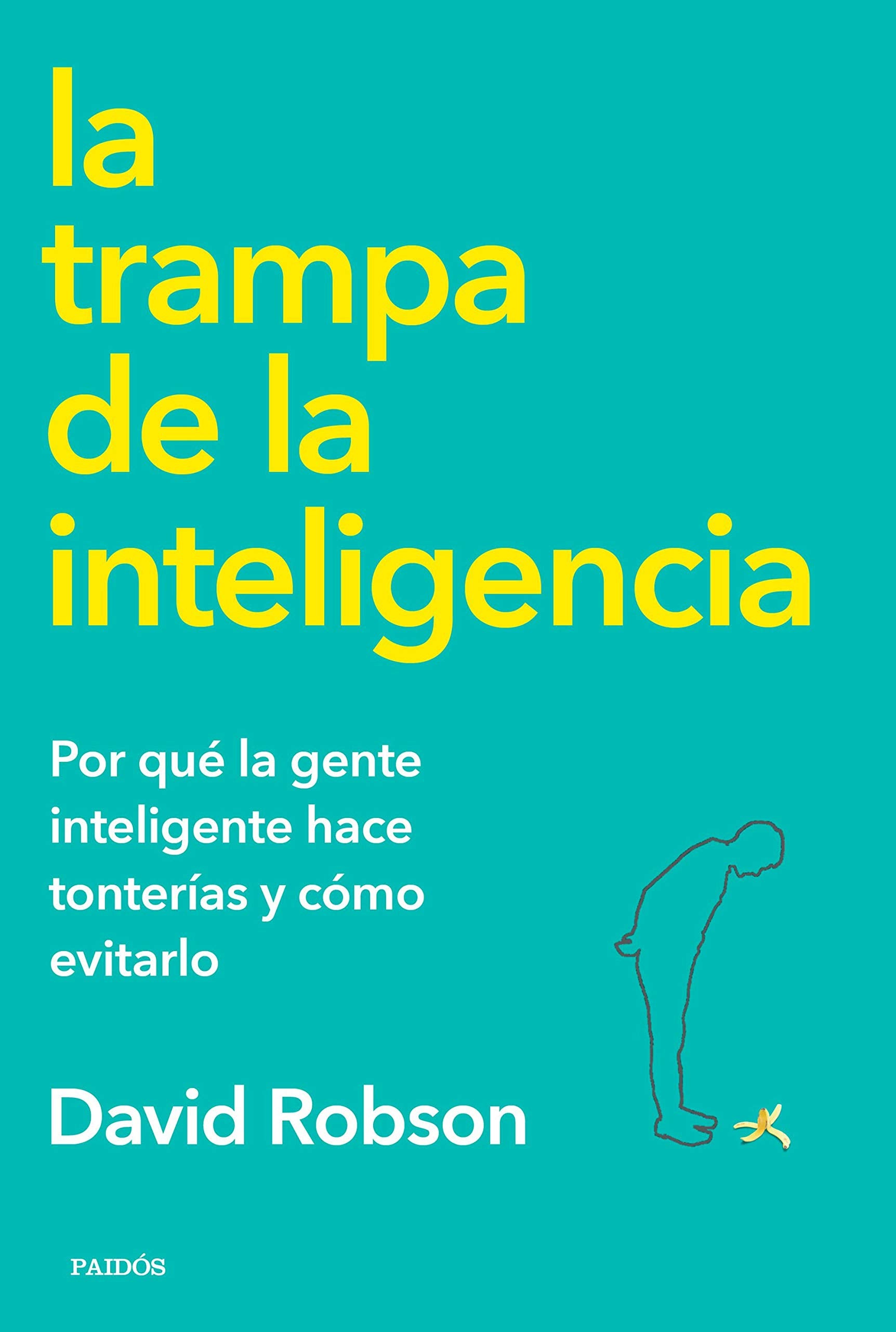 La trampa de la inteligencia: Por qué la gente inteligente hace tonterías y cómo evitarlo book