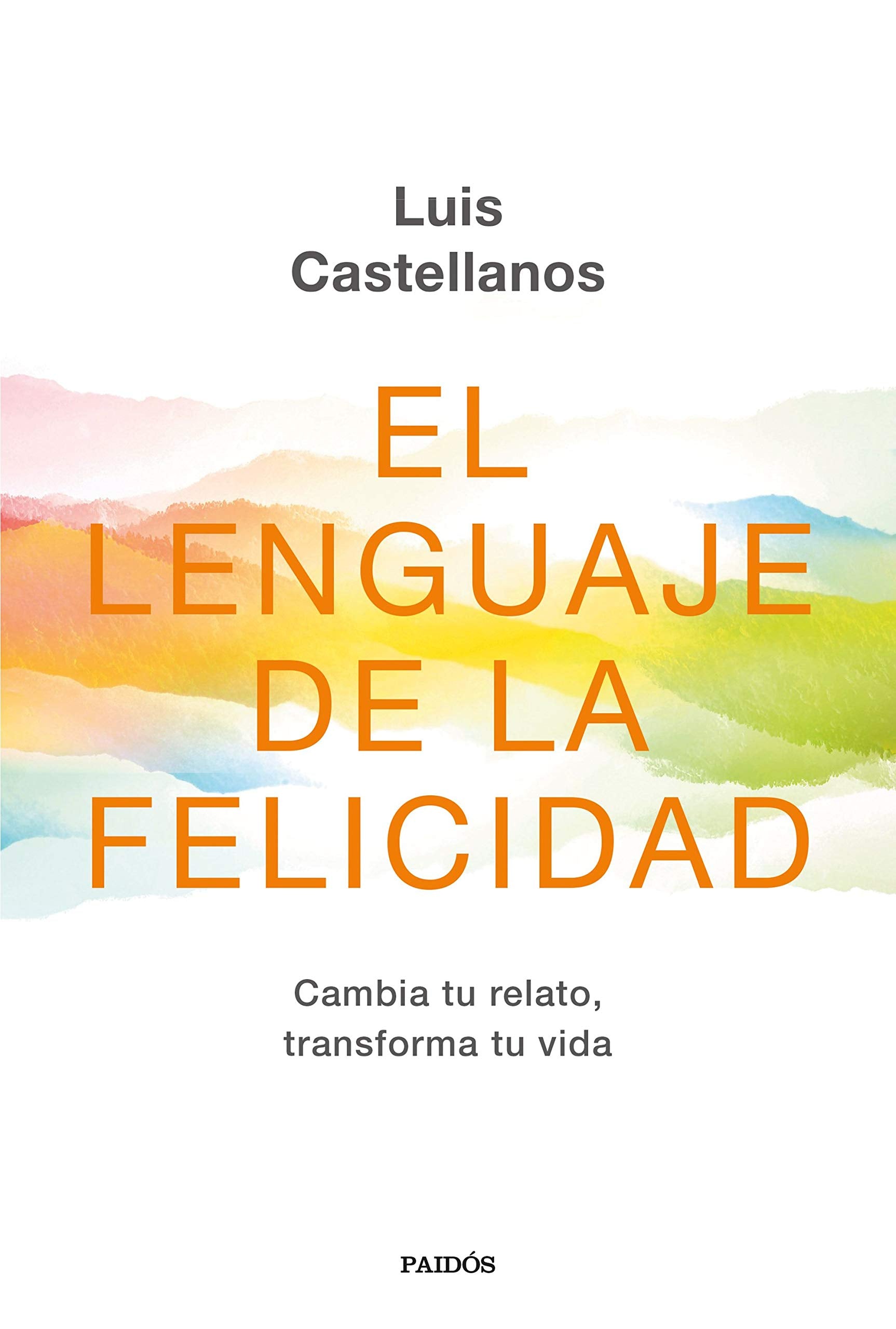 El lenguaje de la felicidad: Cambia tu relato, transforma tu vida (Contextos) Social Sciences