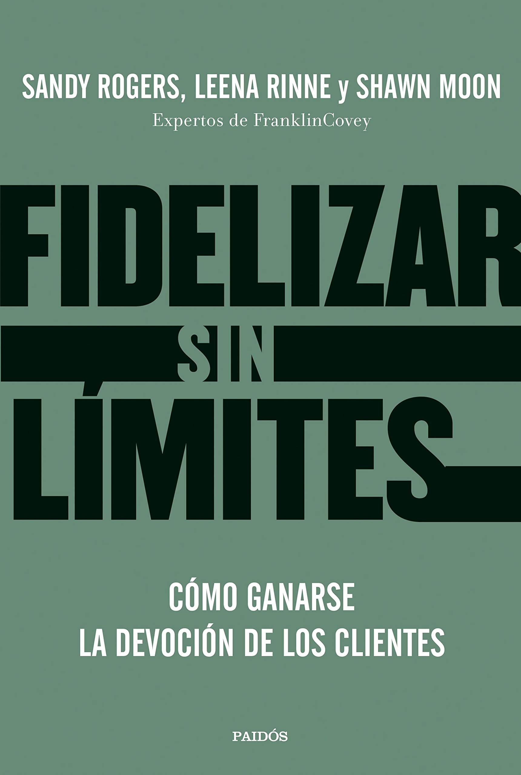 Fidelizar sin límites: Cómo ganarse la devoción de los clientes (Biblioteca Covey) Books