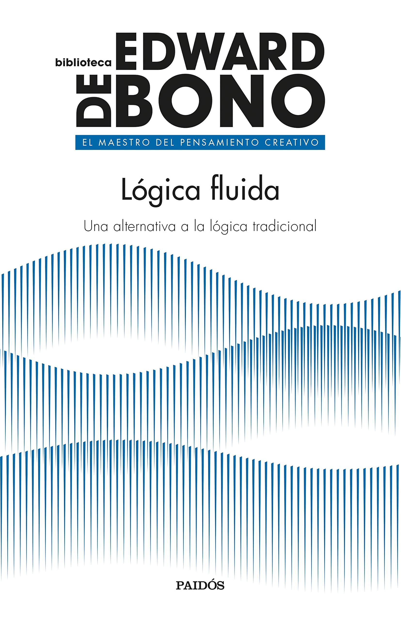 Lógica fluida: Una alternativa a la lógica tradicional (Biblioteca Edward De Bono) Books