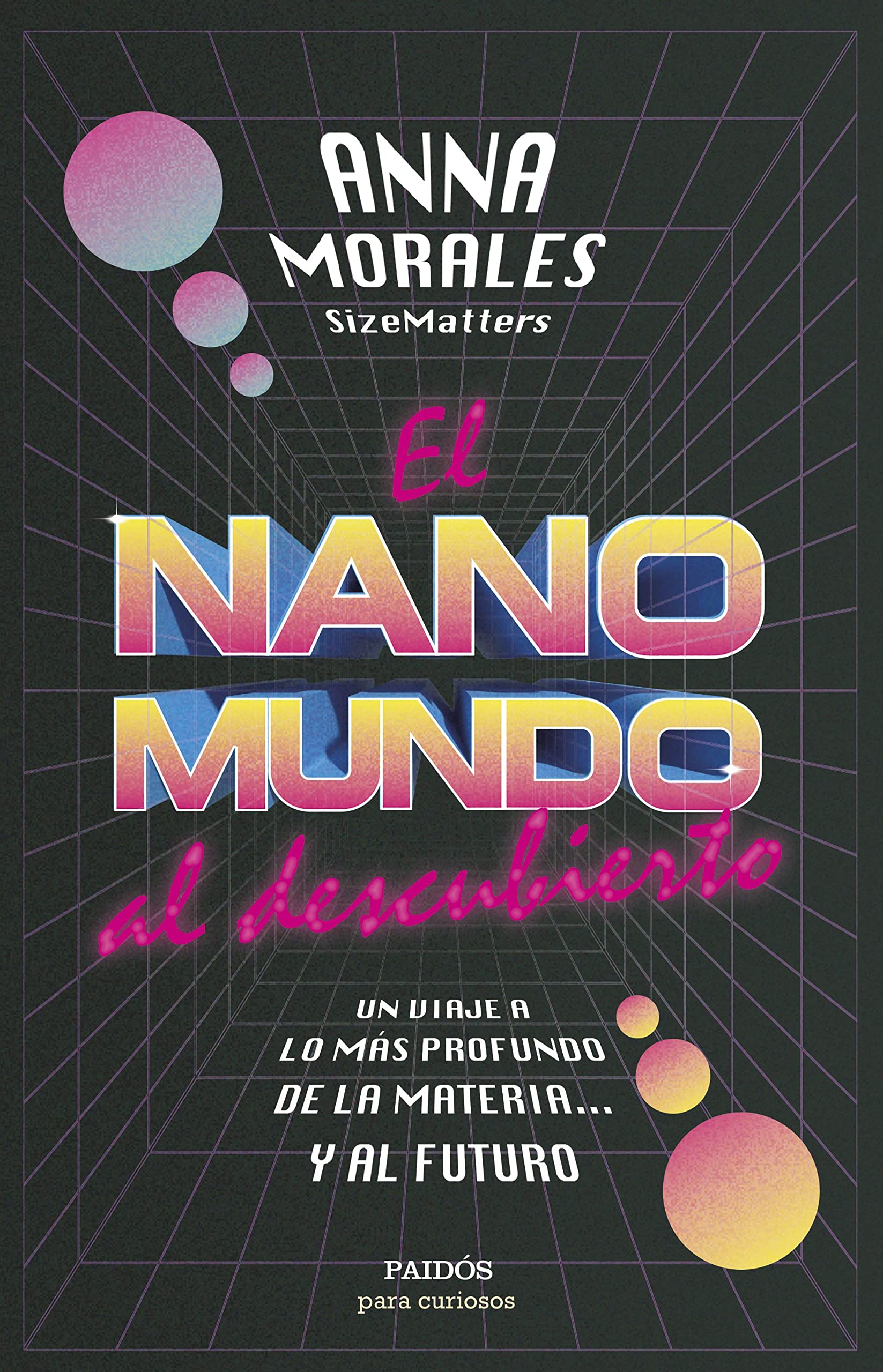 El nanomundo al descubierto: Un viaje a lo más profundo de la materia... y al futuro (Para curiosos) Business & Technology