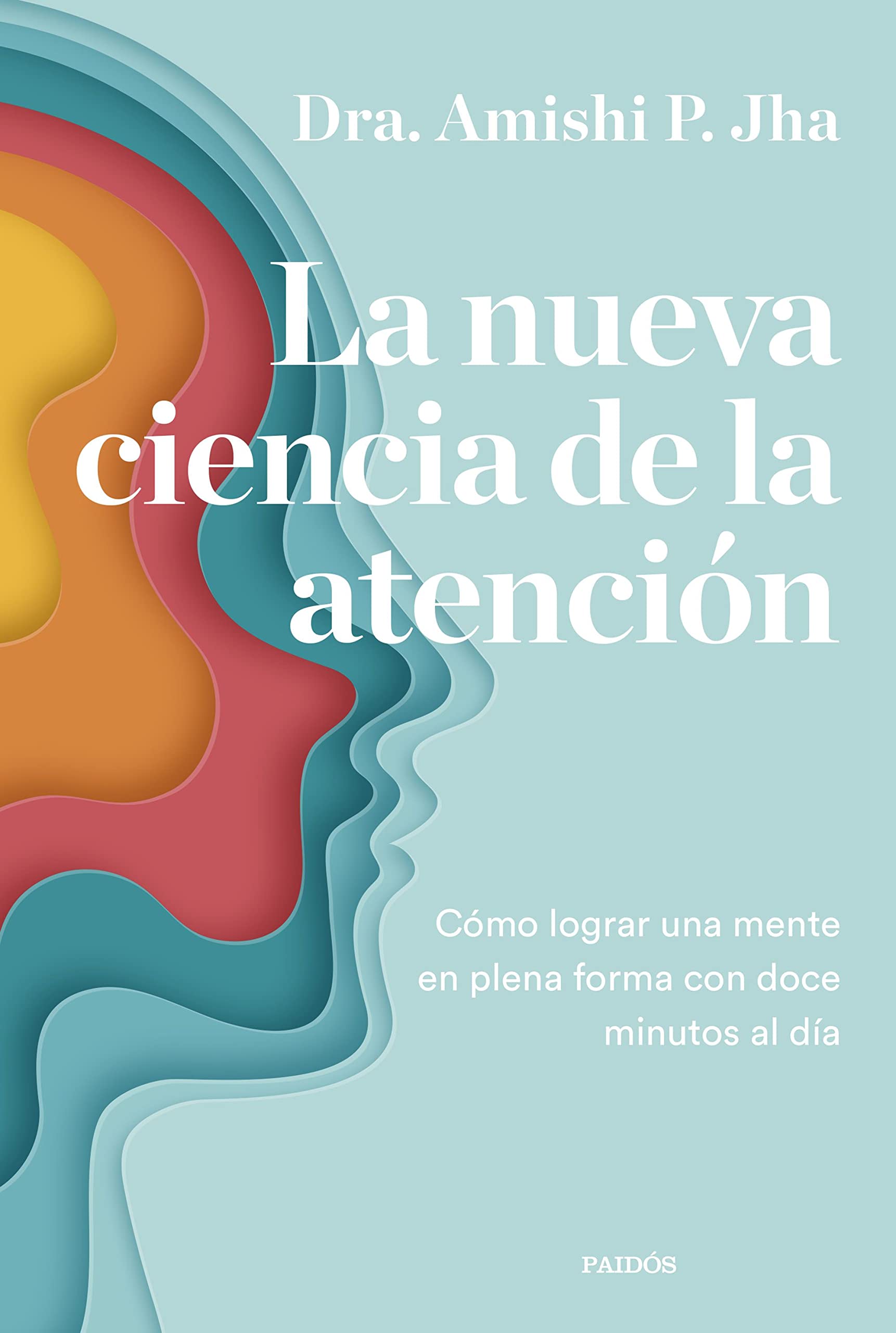La nueva ciencia de la atención: Cómo lograr una mente en plena forma con doce minutos al día book