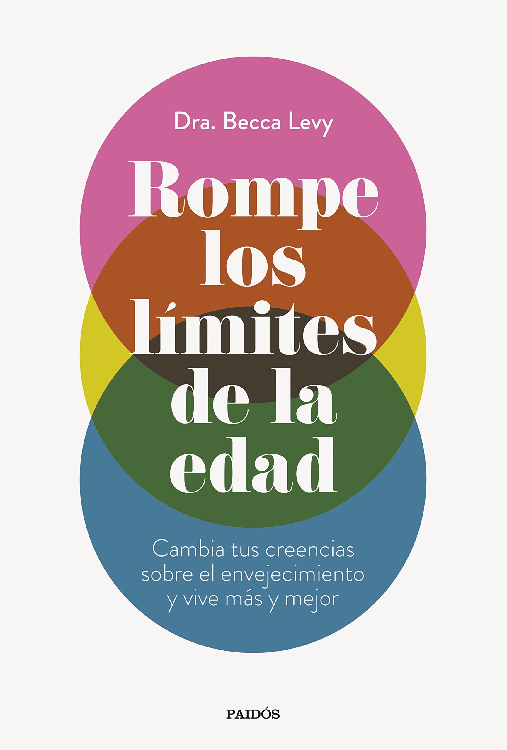 Rompe los límites de la edad: Cambia tus creencias sobre el envejecimiento y vive más y mejor (Divulgación) Medicine