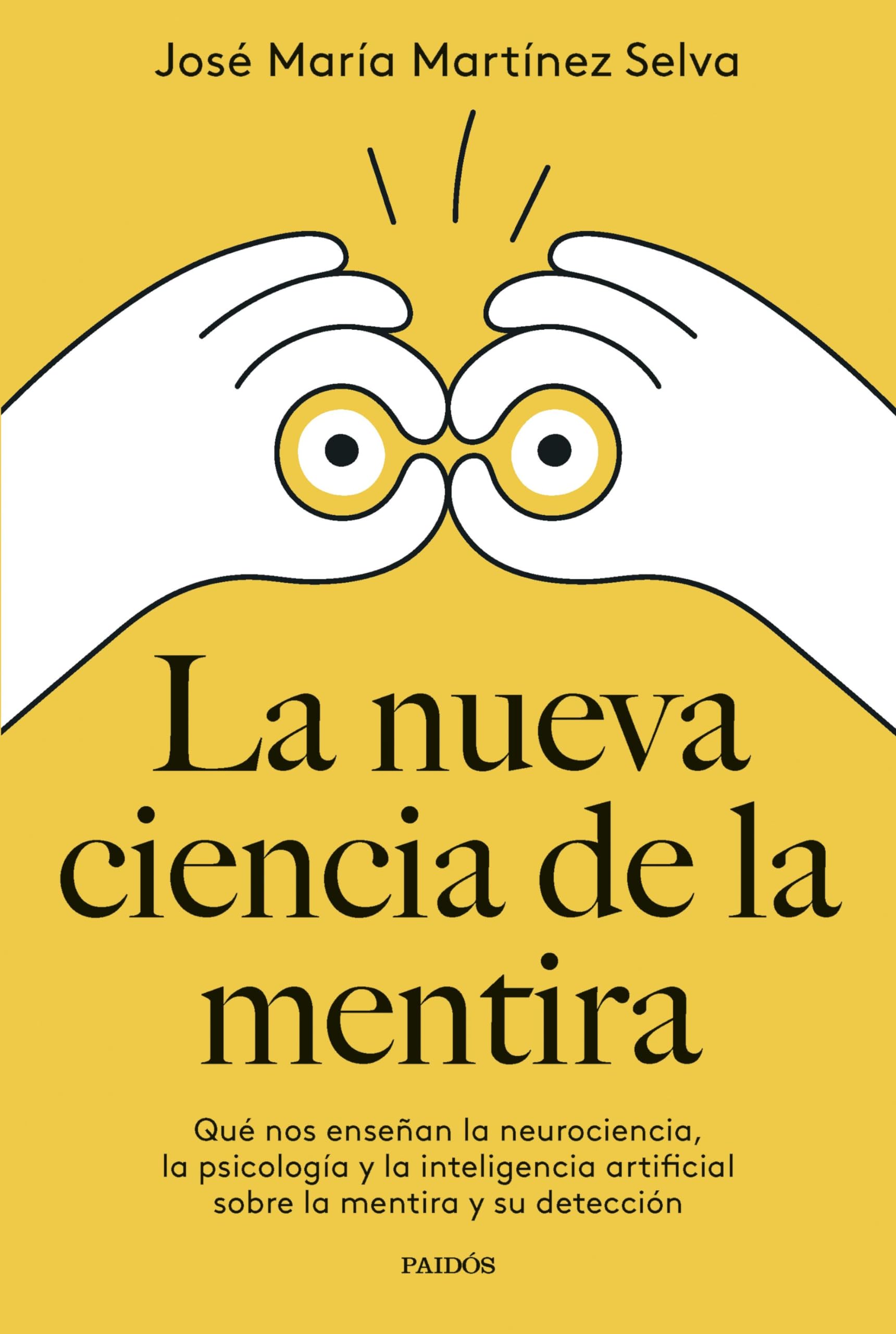 La nueva ciencia de la mentira: Qué nos enseñan la neurociencia, la psicología y la inteligencia artificial sobre la mentira y su detección (Divulgación) Books