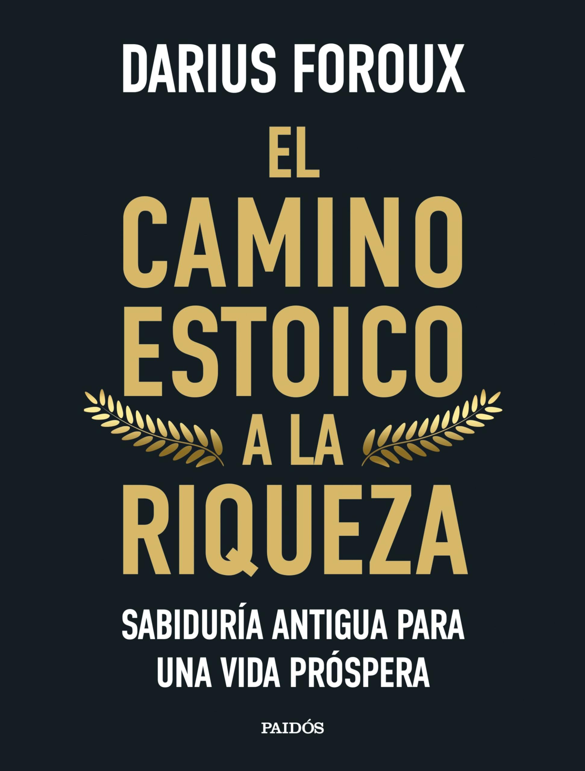El camino estoico a la riqueza: Sabiduría antigua para una vida próspera book