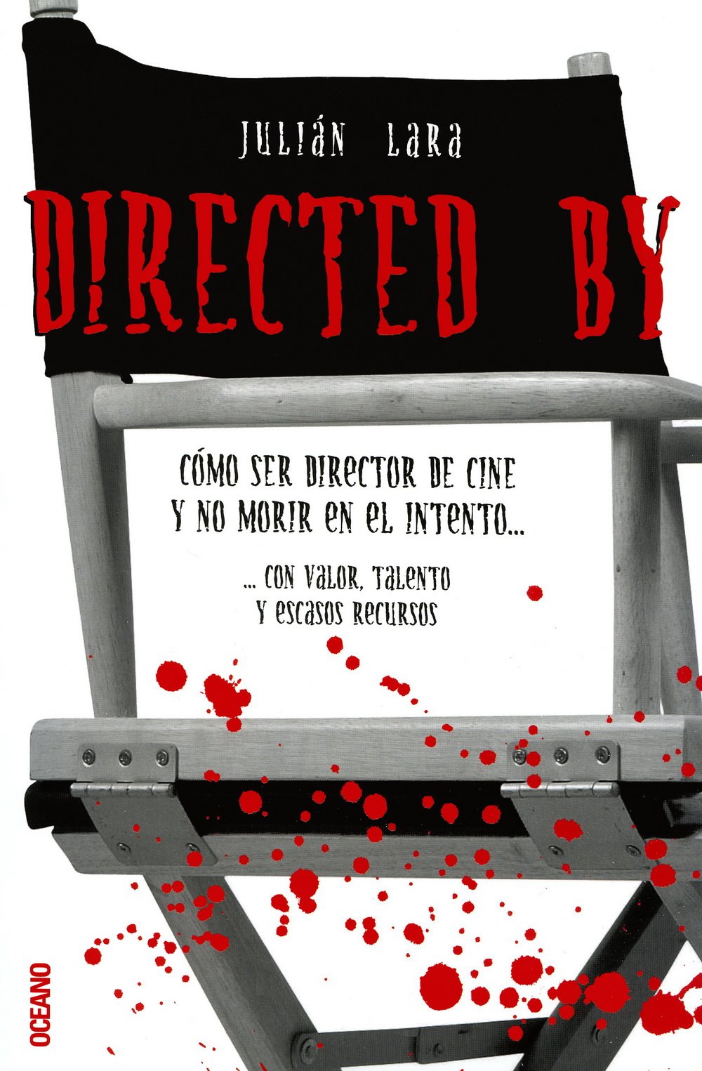 Directed by : cómo ser director de cine y no morir en el intento-- con valor, talento y escasos recursos (Fuera de colección) Film, Art & Culture