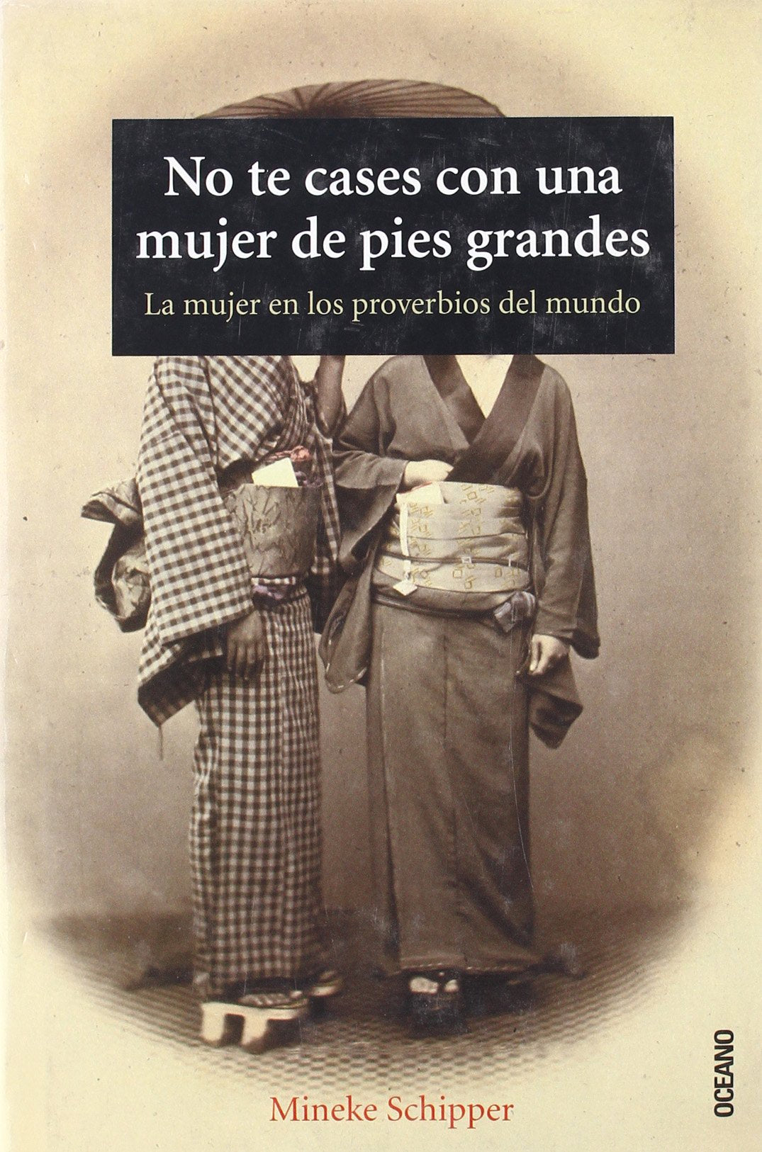 No te cases con una mujer de pies grandes : la mujer en los proverbios del mundo (Ensayo / Divulgación) Social Sciences