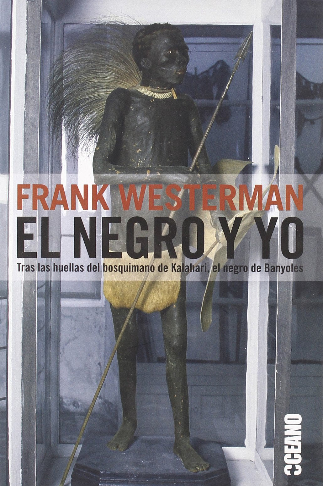 El negro y yo : tras las huellas del bosquimano de Kalahari, el negro de Banyoles (Periodismo / Investigación) Social Sciences