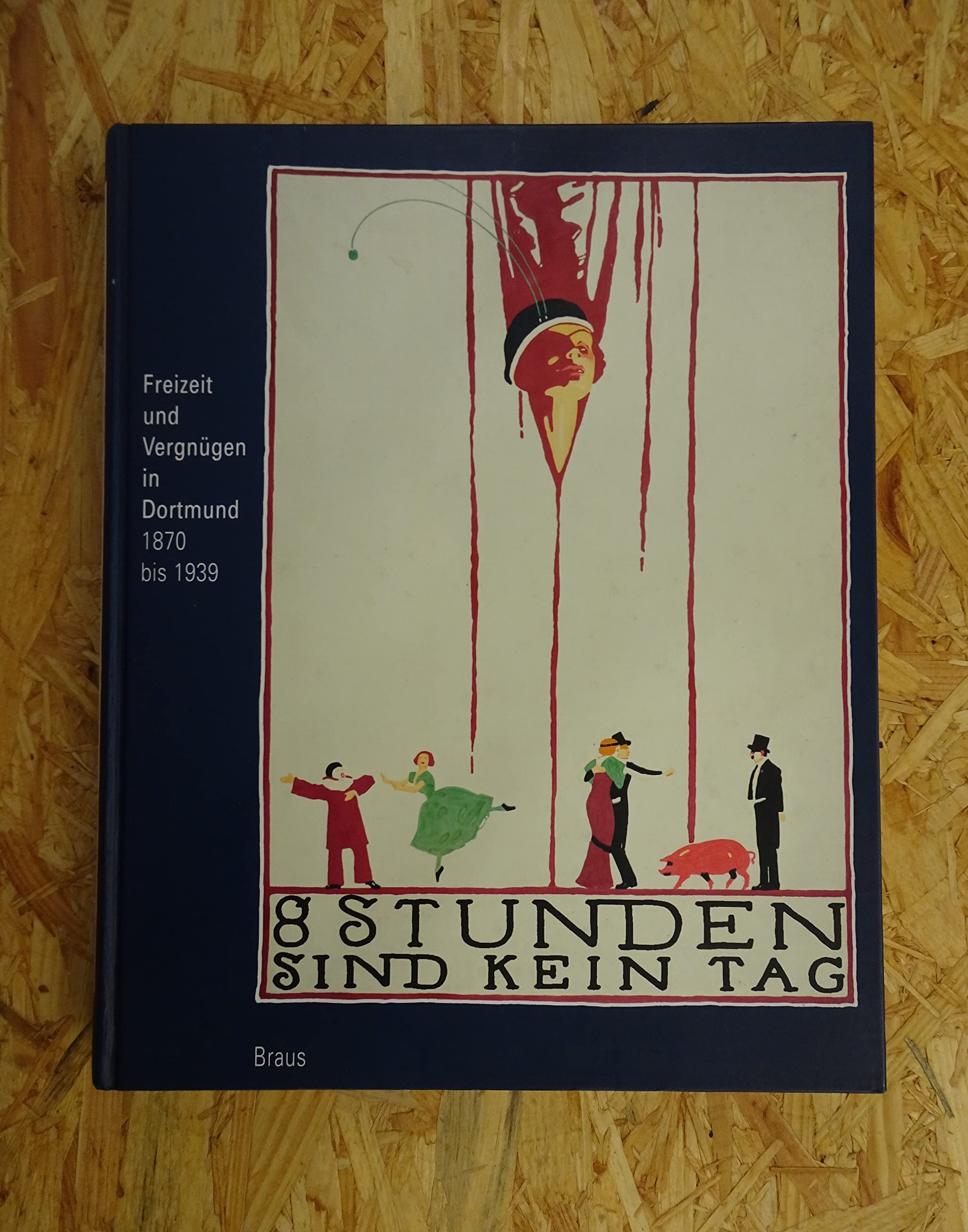 8 Stunden sind kein Tag - Freizeit und Vergnügen in Dortmund 1870 - 1939 Books