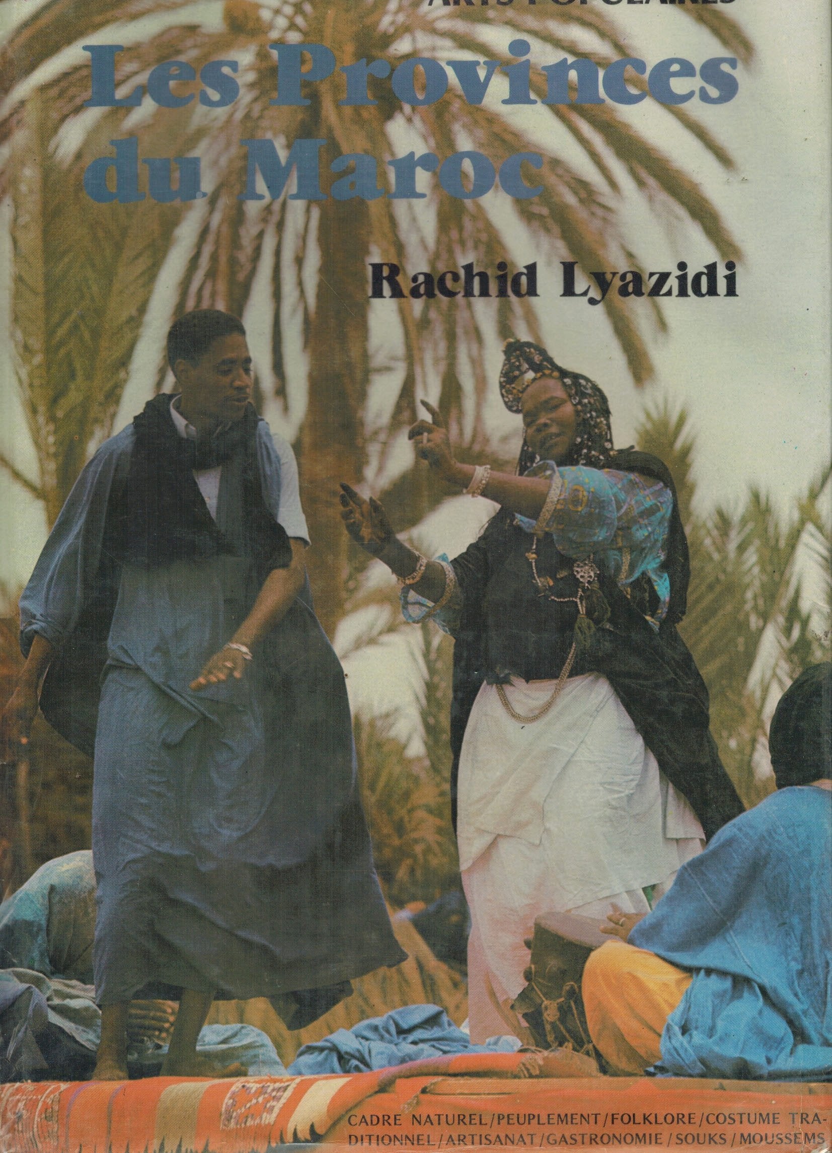 Arts populaires - Les provinces du Maroc. Cadre naturel, peuplement, folklore, costume traditionnel, artisanat, gastronomie, souks, moussems Books