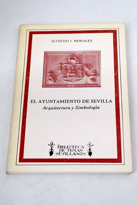 El ayuntamiento de Sevilla: arquitectura y simbología book