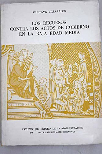 Los Recursos Contra Los Actos de Gobierno En La Baja Edad Media: Su Evoluciaon Histaorica En El Reino Castellano (1252-1504) Law