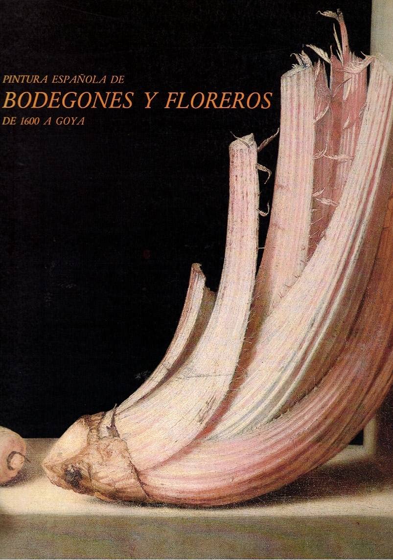 Pintura espanola de bodegones y floreros de 1600 a Goya: Museo del Prado, noviembre 1983/enero 1984 (Spanish Edition) book