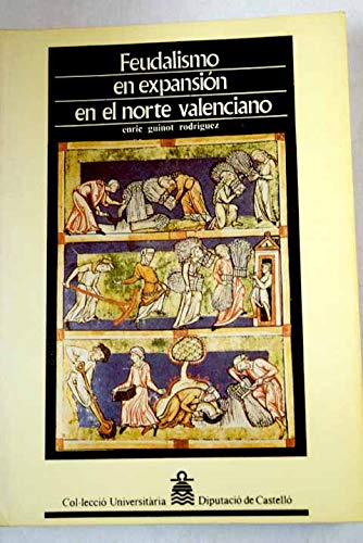 Feudalismo en expansión en el norte valenciano : antecedentes y desarrollo del señorío de la Orden de Montesa, Siglos XIII y XIV. (Col·lecció Universitària / Geografia i Història) Books