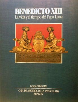 Benedicto XIII. la vida y el tiempo del papa Luna book