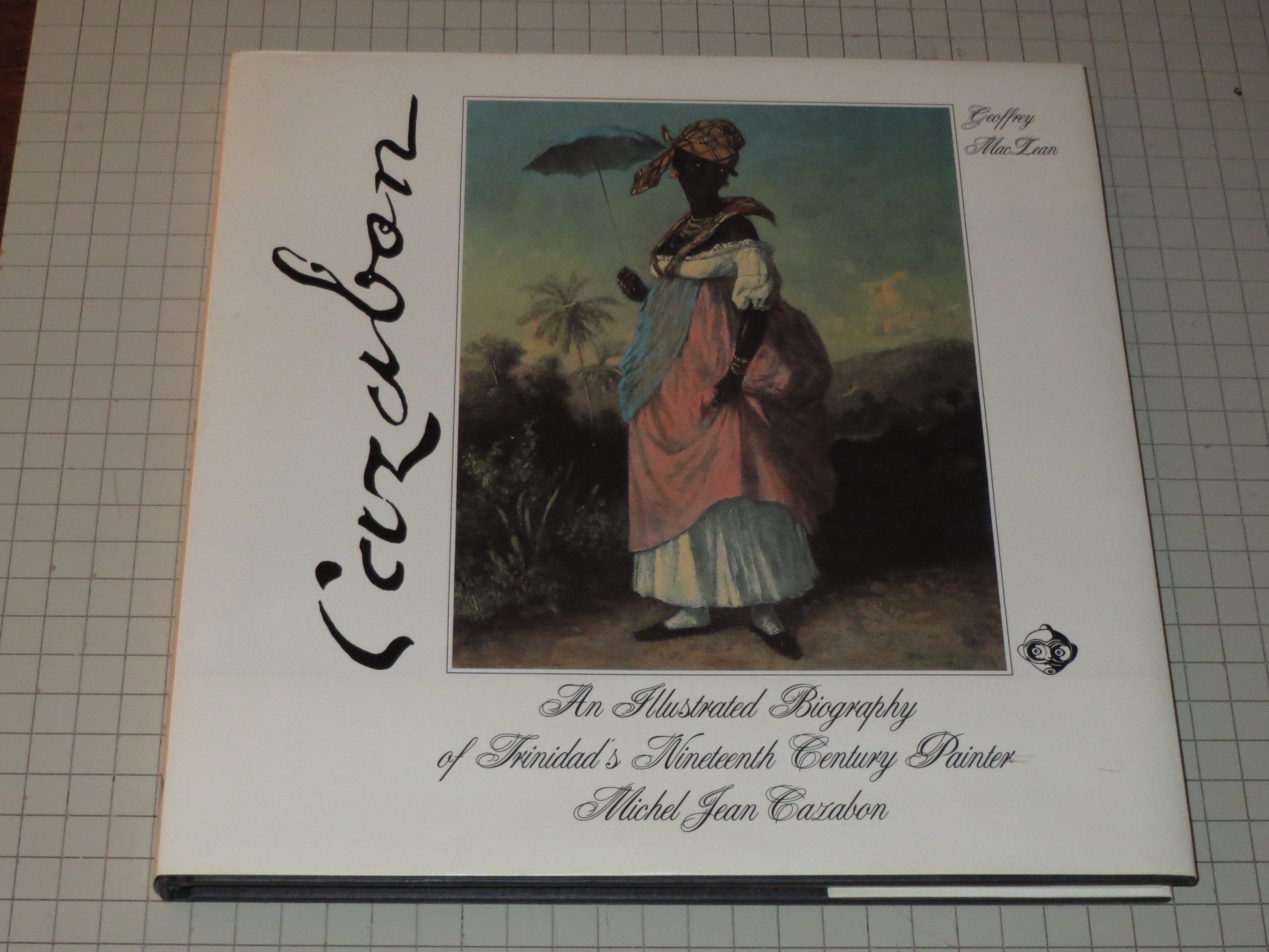 An Illustrated History of Trinidad's Nineteenth Century Painter Michel Jean Cazabon Books
