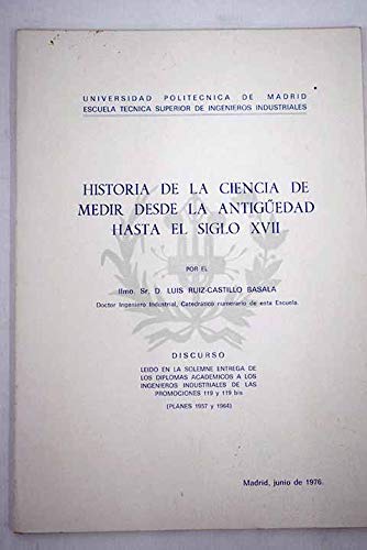 Historia de la ciencia de medir desde la antigüedad hasta el siglo XVII: discurso, Madrid, junio de 1976 Books