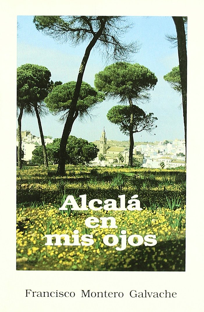 Alcala en mis ojos: Prosa y verso junto al Guadaira Books