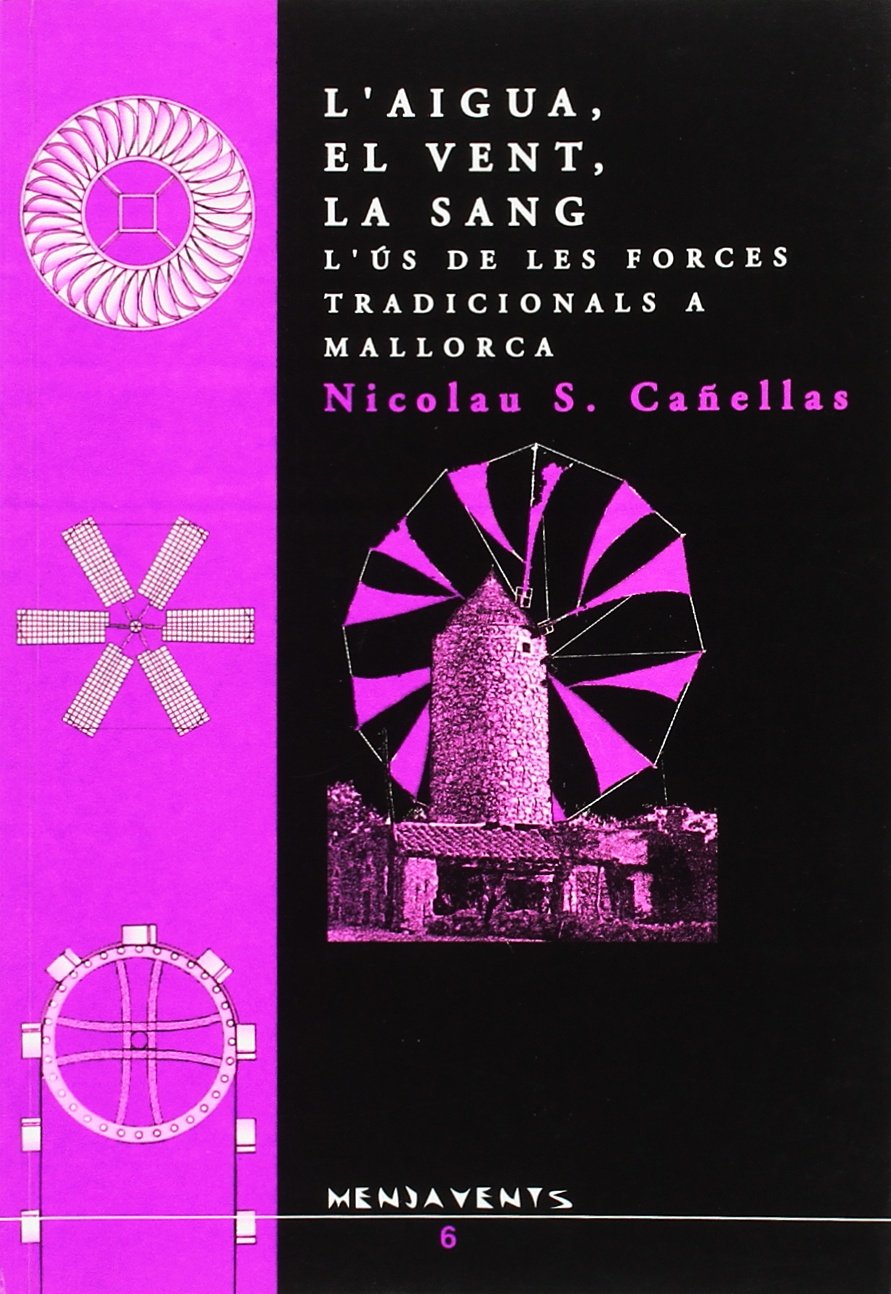 L?aigua, el vent, la sang: L’ús de les forces tradicionals a mallorca book