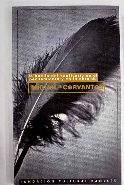 LA HUELLA DEL CAUTIVERIO EN EL PENSAMIENTO Y EN LA OBRA DE MIGUEL DE CERVANTES (Madrid, 1994) book