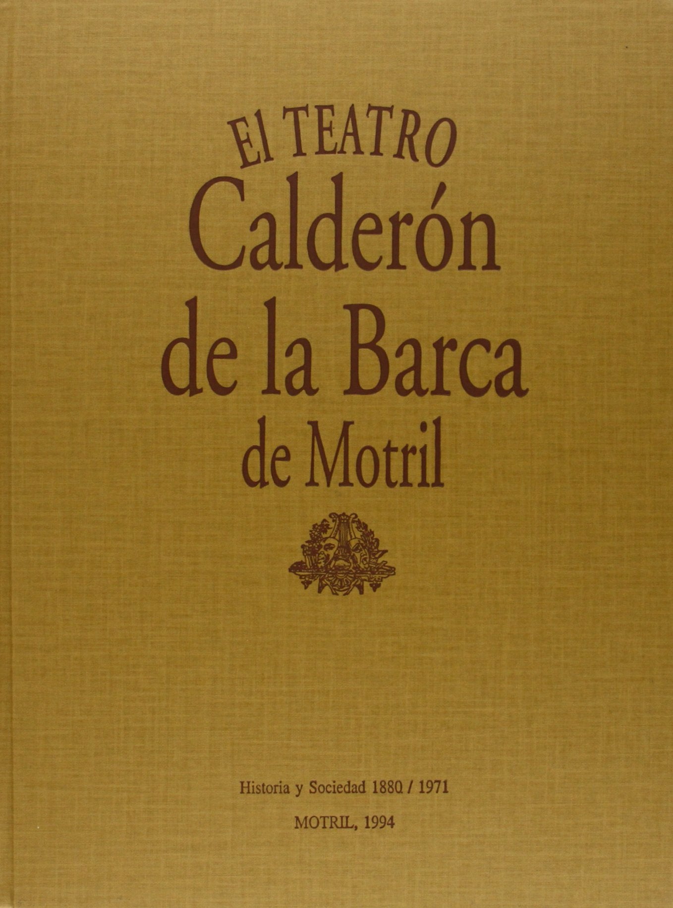 Teatro Calderón de la Barca de Motril : historia y sociedad,1880-1971 Film, Art & Culture