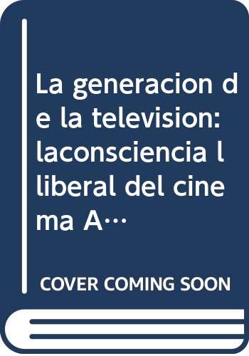 La generacion de la television: laconsciencia lliberal del cinema América book