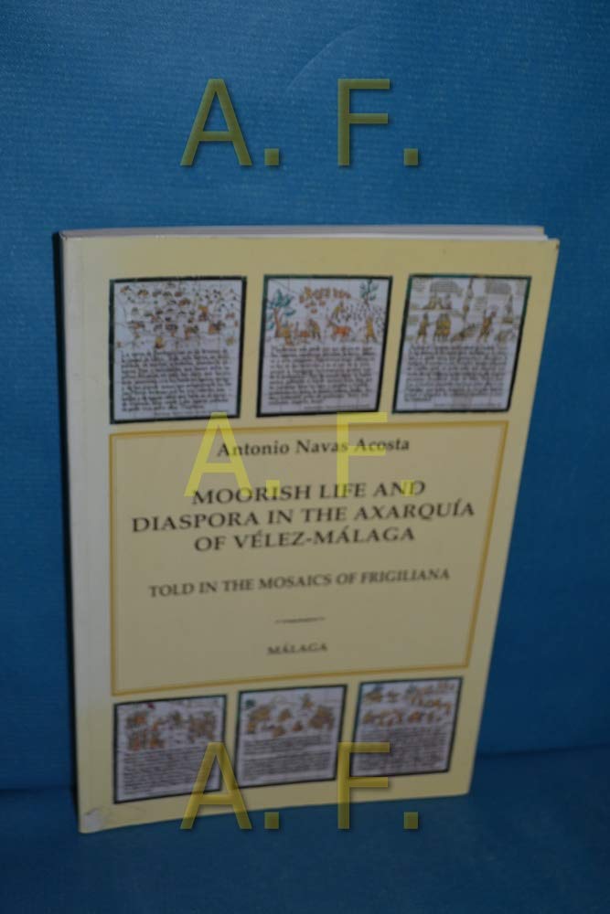 Moorish Life and Diaspora in the Axarquía of Vélez-Málaga: Told in the Mosaics of Frigiliana Books