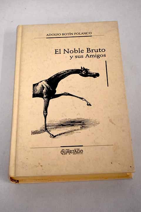El noble bruto y sus amigos: ideas hípicas, clásicas, de polémica y de actualidad Books