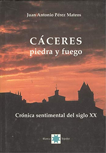 Cáceres, piedra y fuego: crónica sentimental del siglo XX Books