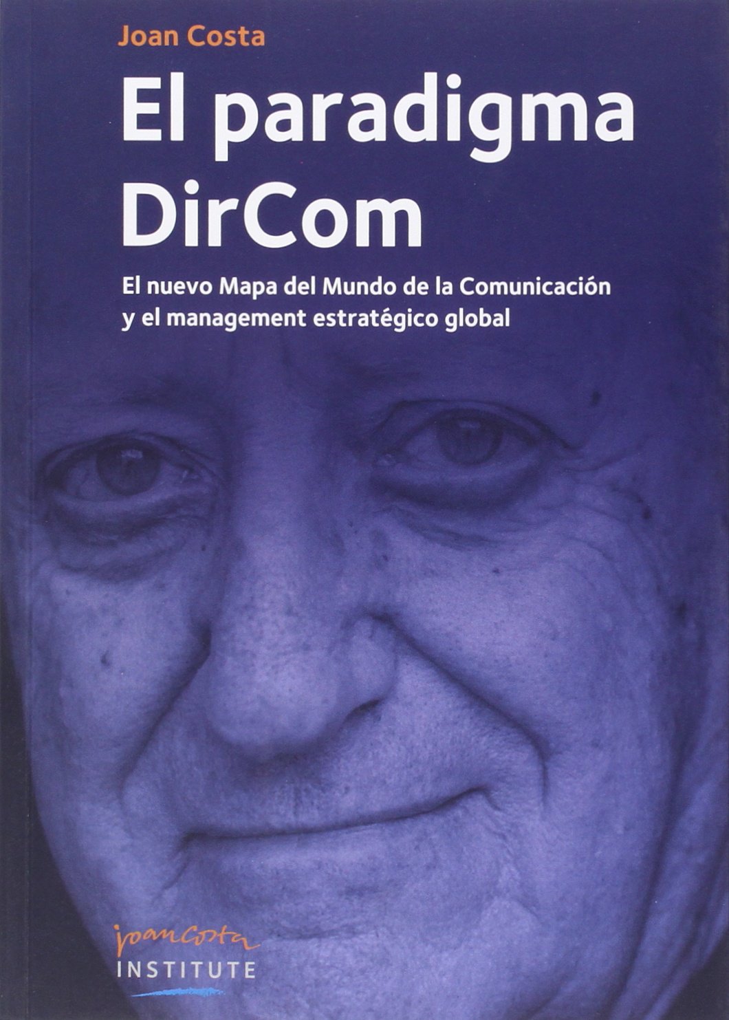 El paradigma DirCom : el nuevo mapa del mundo de la comunicación y el management estratégico global Business, Finance & Career