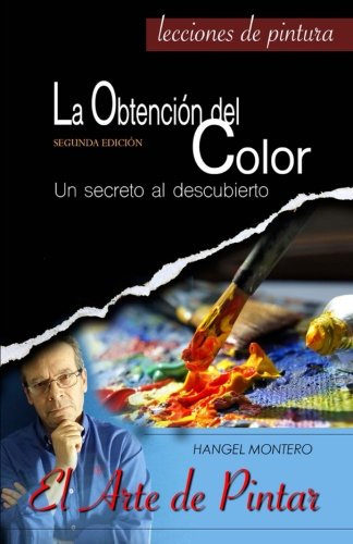 La Obtencion del Color: Un secreto al descubierto (El Arte de Pintar, Band 1) Film, Art & Culture