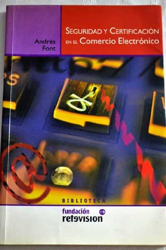 Seguridad y certificación en el comercio electrónico : aspectos generales y consideraciones estratégicas / Seguridad y certificacion en el comercio electronico : aspectos generales y consideraciones estrategicas Books