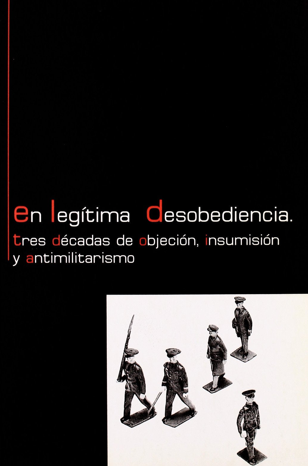 En legítima desobediencia. Tres décadas de objeción insumisión y antimilitarismo book