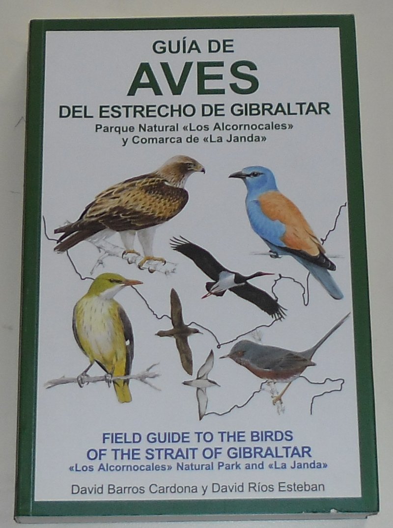 Guía de aves del Estrecho de Gibraltar: parque natural "Los Alcornocales" y comarca de "La Janda" = Field guide to the birds of the Strait of Gibraltar : "Los Alcornocales" natural park and "La Janda" Books