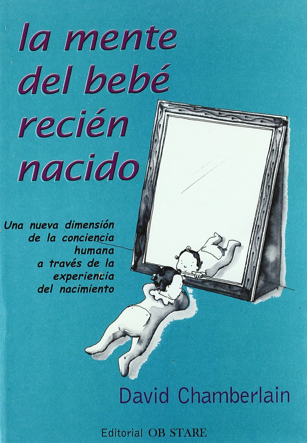 La mente del bebé recién nacido : una nueva dimensión de la conciencia humana a través de la experiencia del nacimiento Medicine