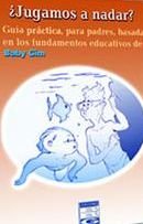 ¿jugamos a nadar? (guia practica, para padres, basada en los fundamentos educativos de baby gim) book