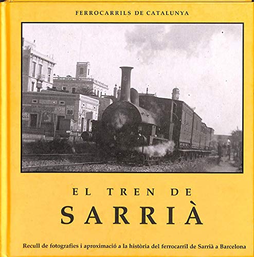 El tren de sarria: recull de fotograifes I aproximacio historica al ferrocarril de sarria a Barcelona book